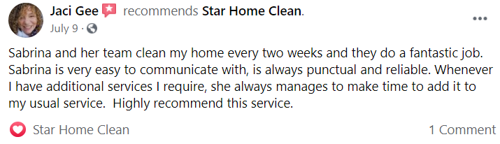Sabrina and her team clean my home every two weeks and they do a fantastic job.  Sabrina is very easy to communicate with, is always punctual and reliable. Whenever I have additional services I require, she always manages to make time to add it to my usual service.  Highly recommend this service.